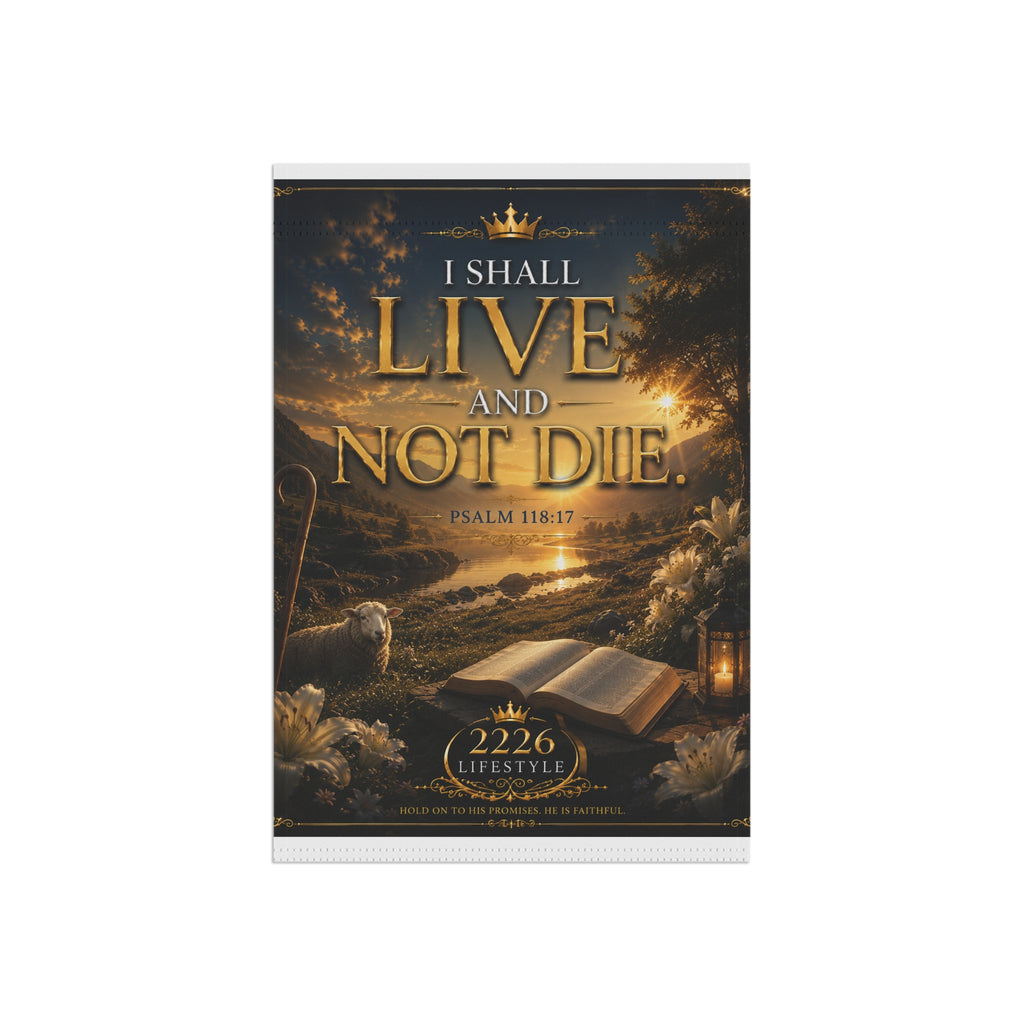 Garden Flag — "I Shall Live and Not Die" Psalm 118:17 Inspirational Outdoor Banner