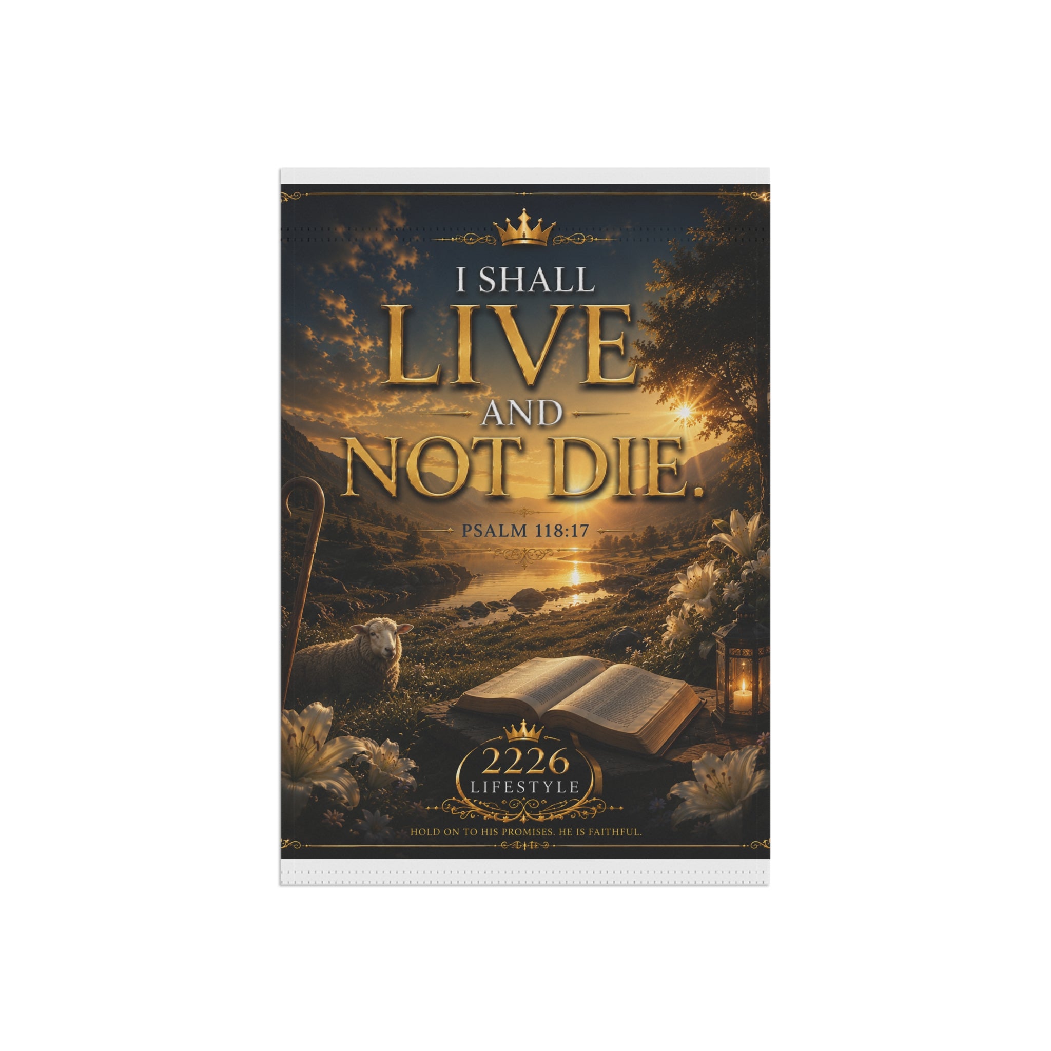 Garden Flag — "I Shall Live and Not Die" Psalm 118:17 Inspirational Outdoor Banner