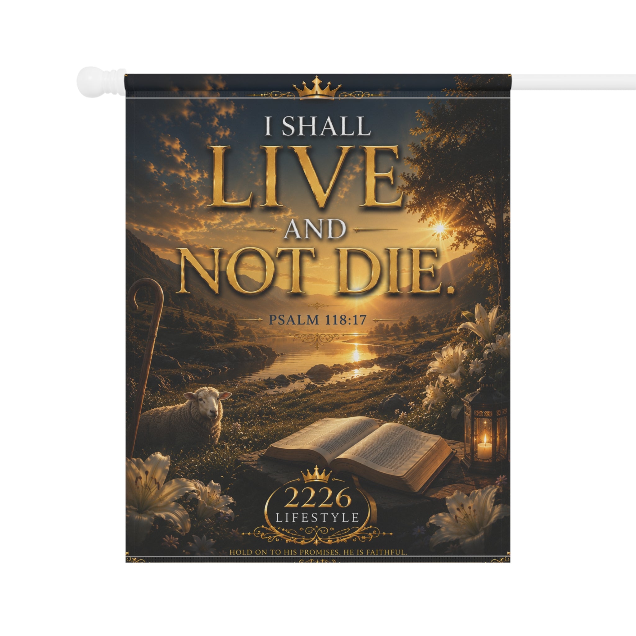 Garden Flag — "I Shall Live and Not Die" Psalm 118:17 Inspirational Outdoor Banner