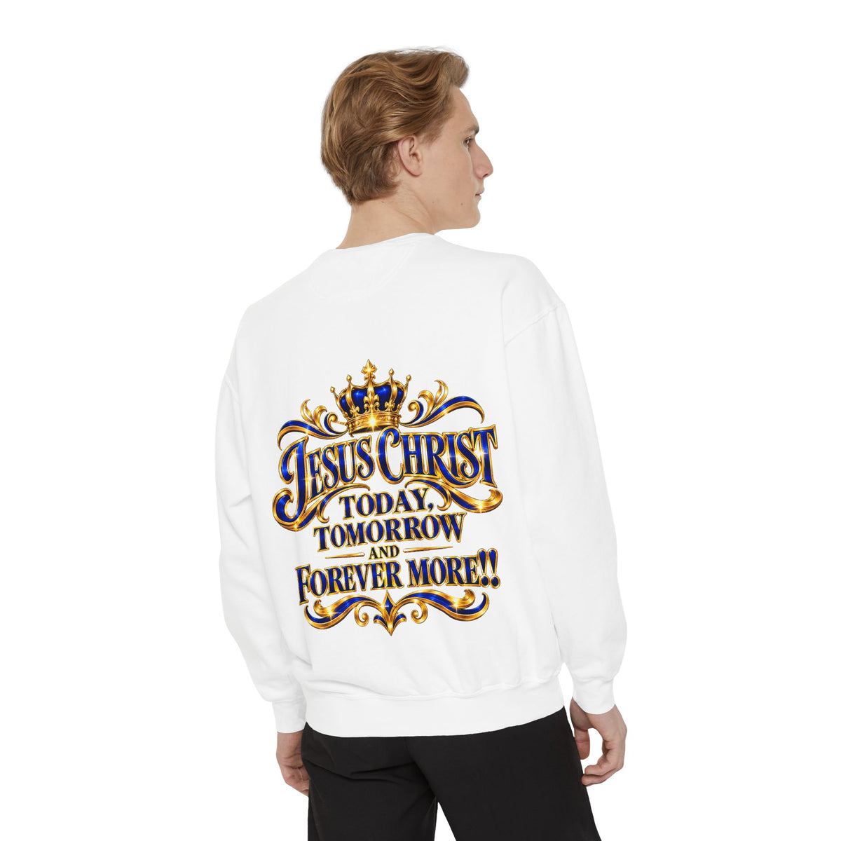 Religious Sweatshirt — “Jesus Christ Today, Tomorrow and Forever More” Crown Graphic