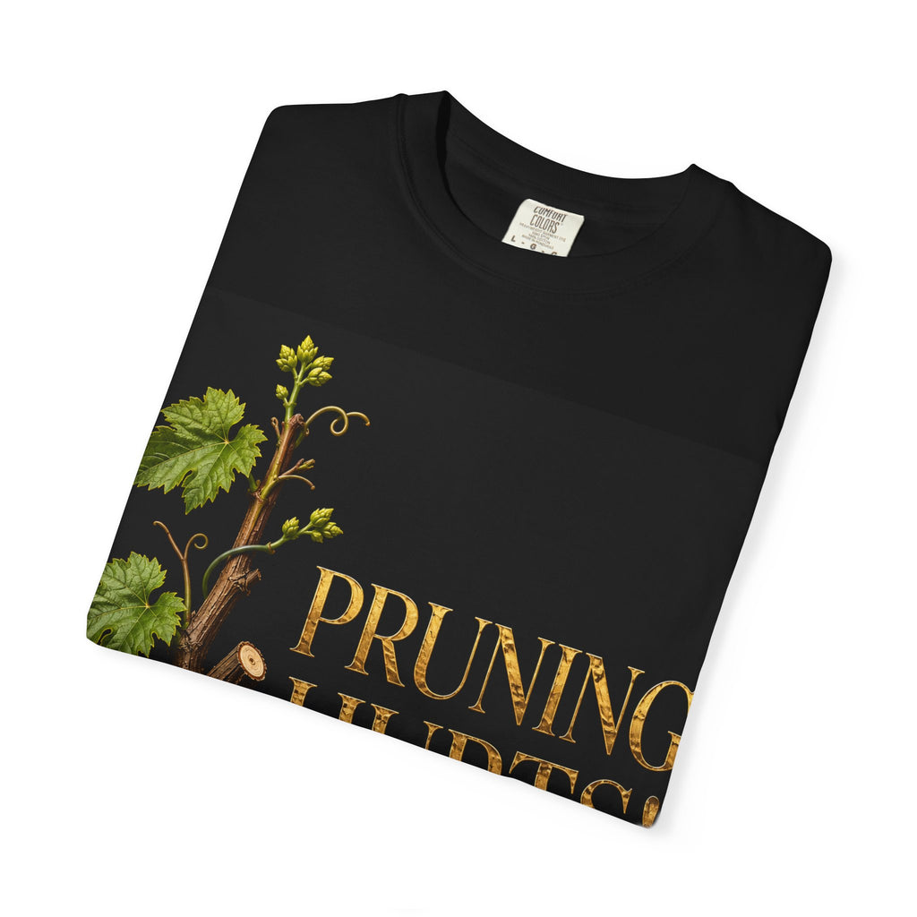 Pruning Hurts T-Shirt — Inspirational Christian Faith Tee (If God Is Pruning You, Don’t Lose Heart)