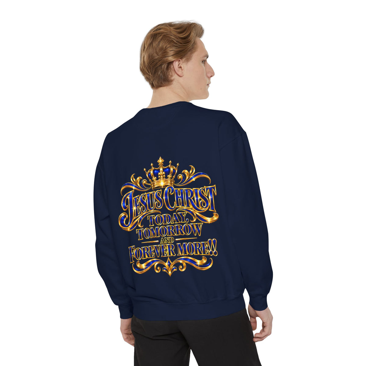 Religious Sweatshirt — “Jesus Christ Today, Tomorrow and Forever More” Crown Graphic