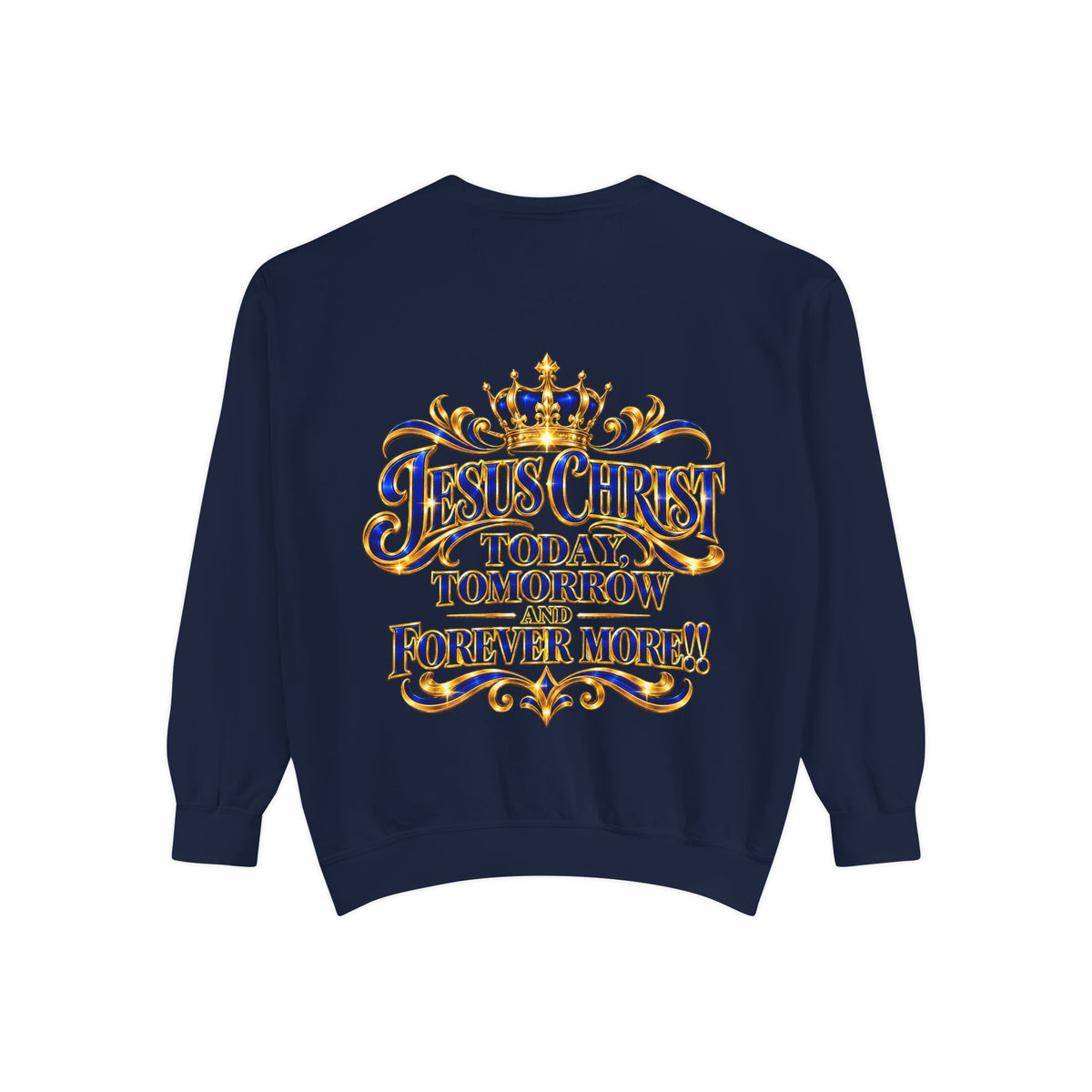 Religious Sweatshirt — “Jesus Christ Today, Tomorrow and Forever More” Crown Graphic
