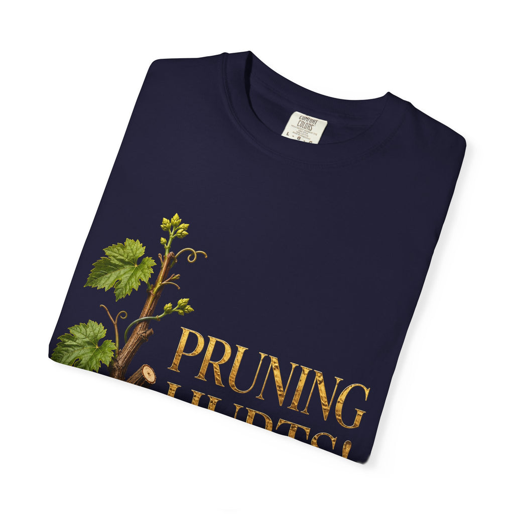 Pruning Hurts T-Shirt — Christian Faith Encouragement Tee (John 15:2 Message)