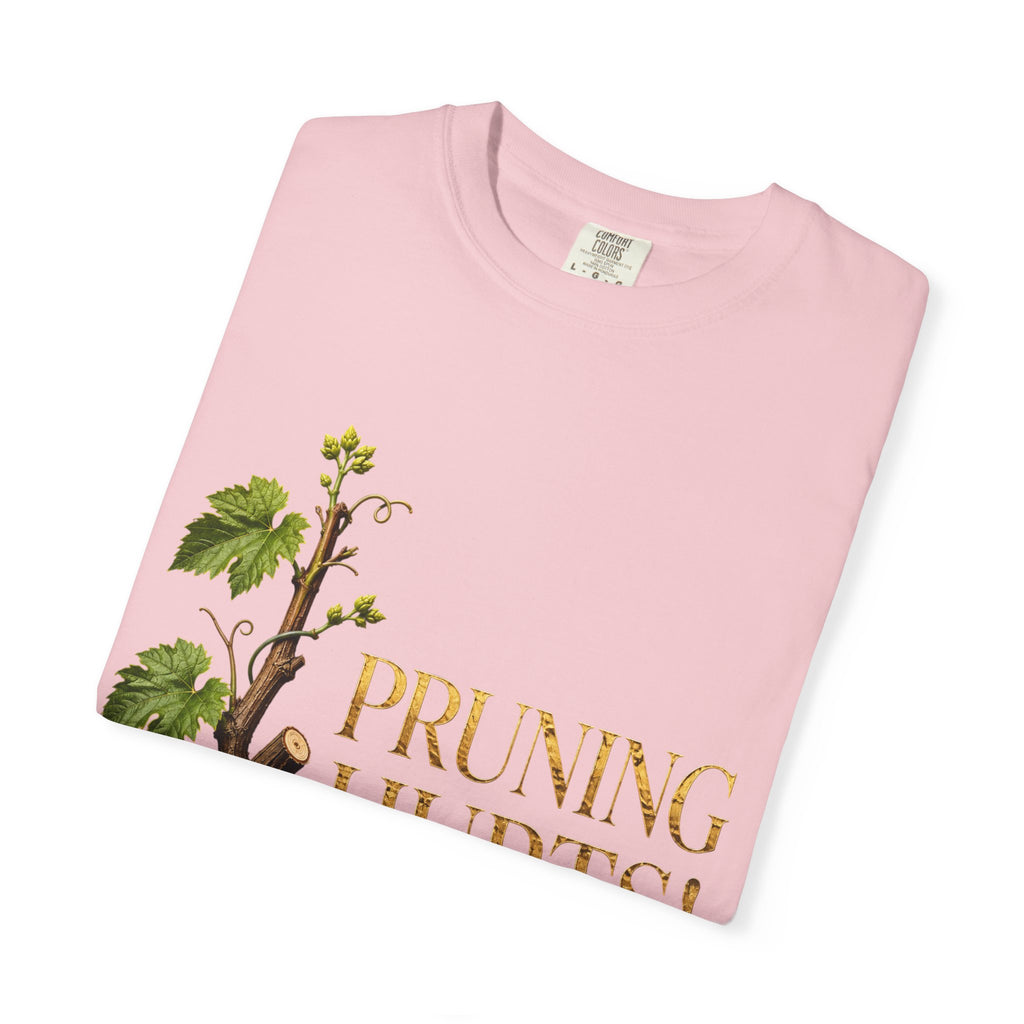 Pruning Hurts T-Shirt — Christian Faith Encouragement Tee (John 15:2 Message)