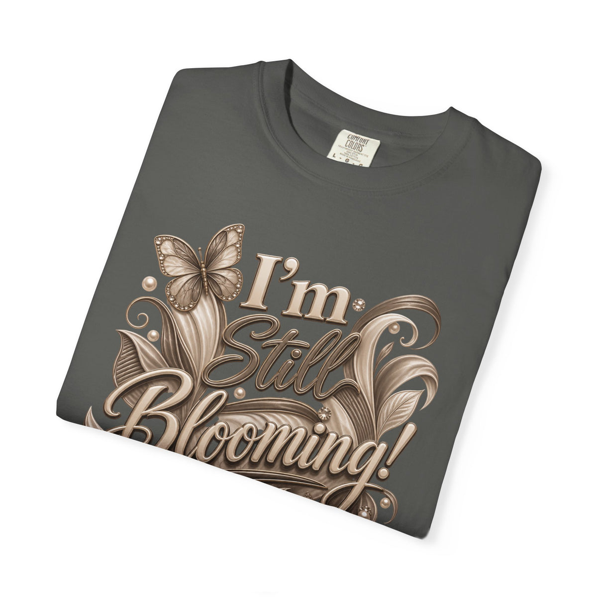 I’m Still Blooming / He’s Pruning Me Floral T‑Shirt — Inspirational Scripture Garden Tee