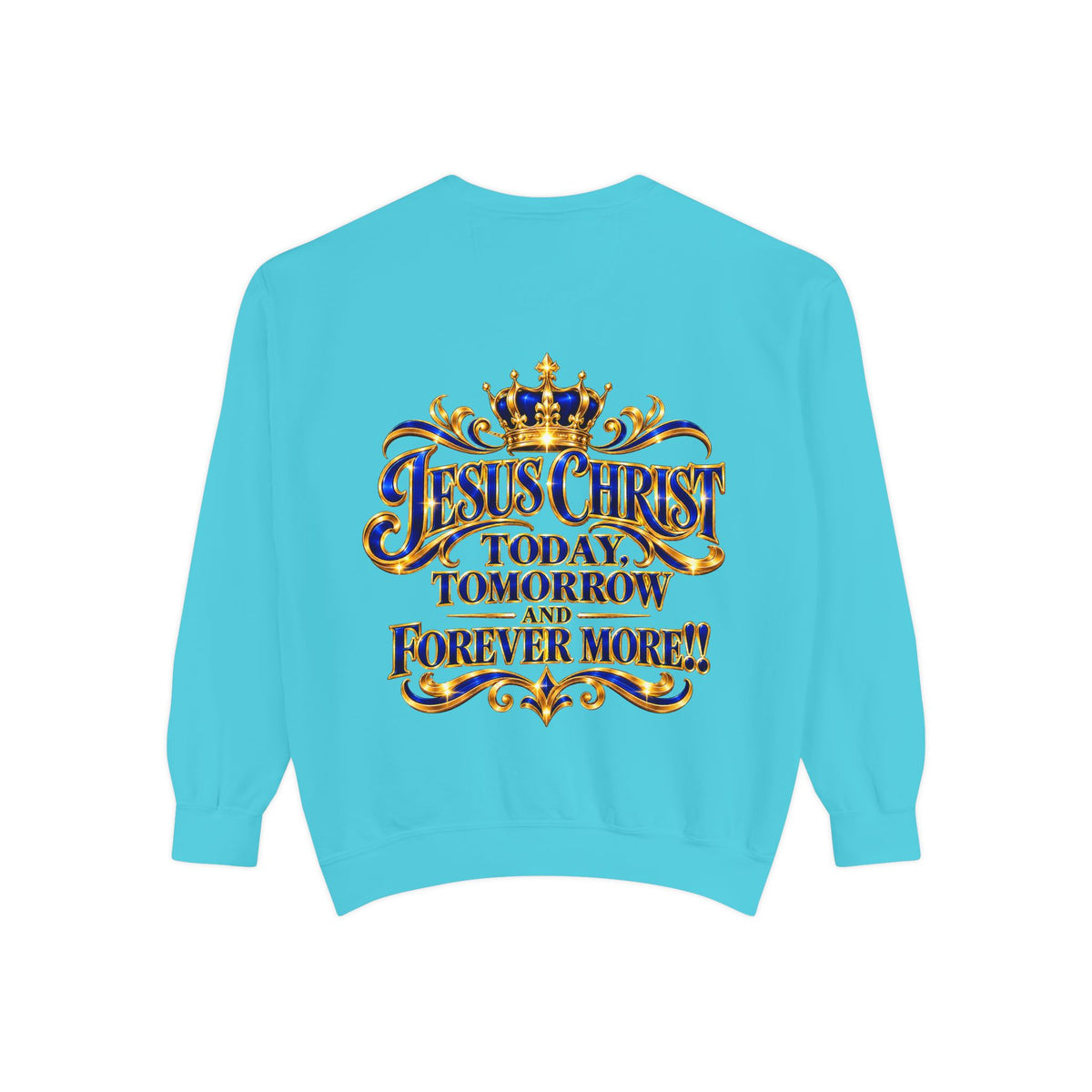 Religious Sweatshirt — “Jesus Christ Today, Tomorrow and Forever More” Crown Graphic