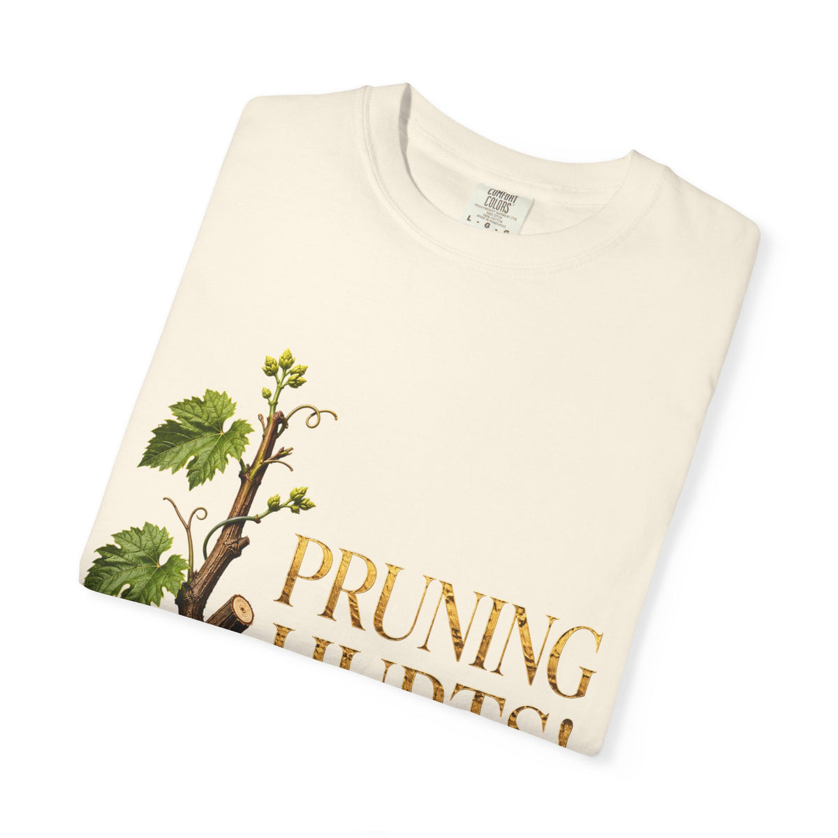 Pruning Hurts T-Shirt — Christian Faith Encouragement Tee (John 15:2 Message)