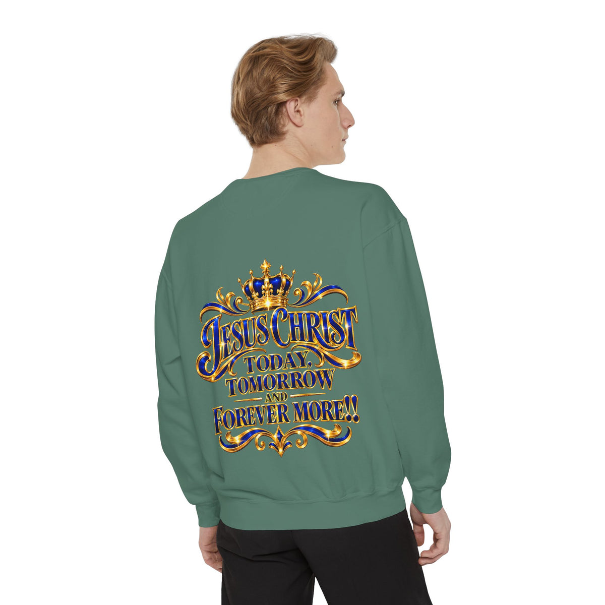 Religious Sweatshirt — “Jesus Christ Today, Tomorrow and Forever More” Crown Graphic