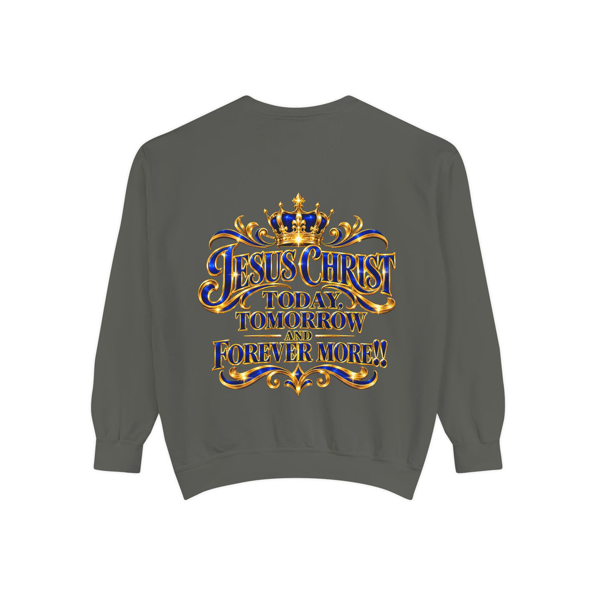 Religious Sweatshirt — “Jesus Christ Today, Tomorrow and Forever More” Crown Graphic