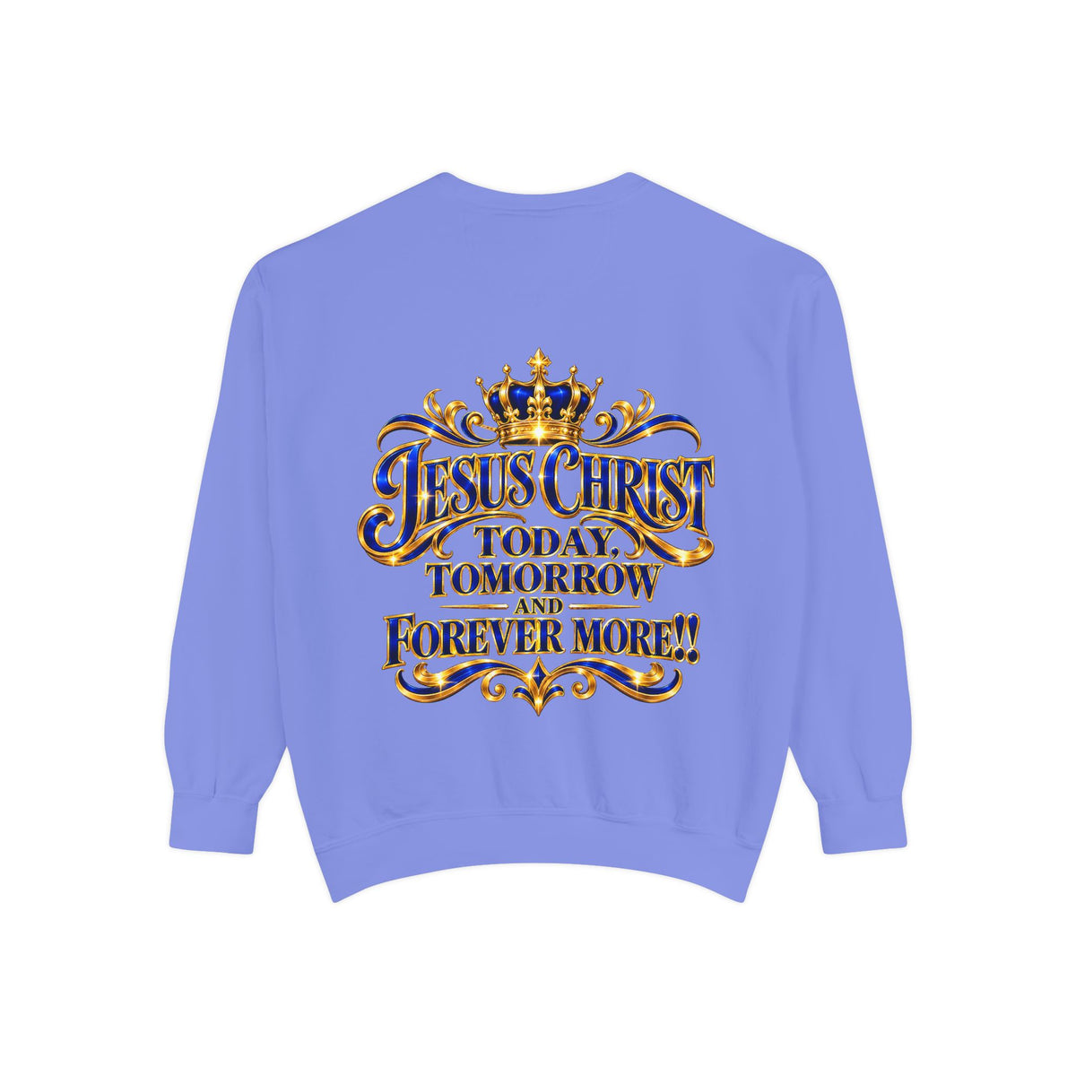 Religious Sweatshirt — “Jesus Christ Today, Tomorrow and Forever More” Crown Graphic