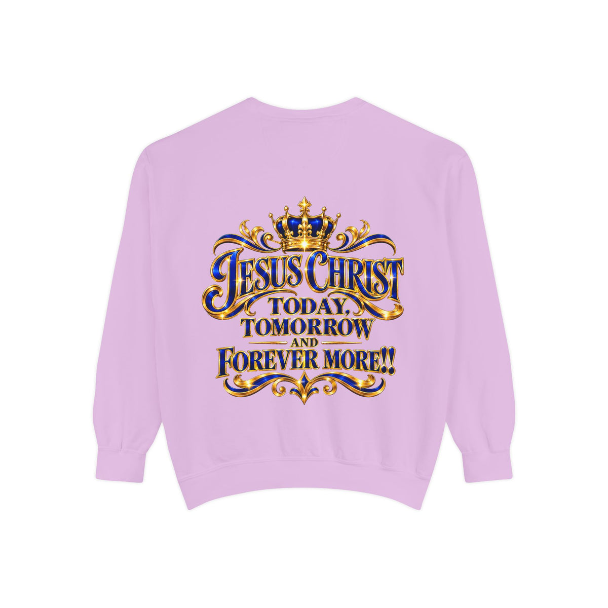 Religious Sweatshirt — “Jesus Christ Today, Tomorrow and Forever More” Crown Graphic