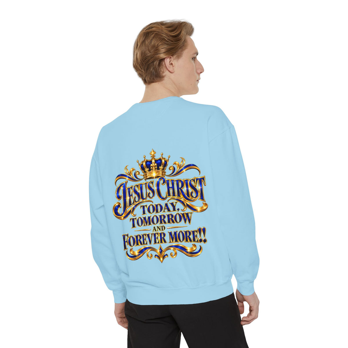 Religious Sweatshirt — “Jesus Christ Today, Tomorrow and Forever More” Crown Graphic