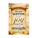 Religious Poster - "Do Not Sorrow, for the Joy of the Lord is Your Strength" (Nehemiah 8:10) rolled poster