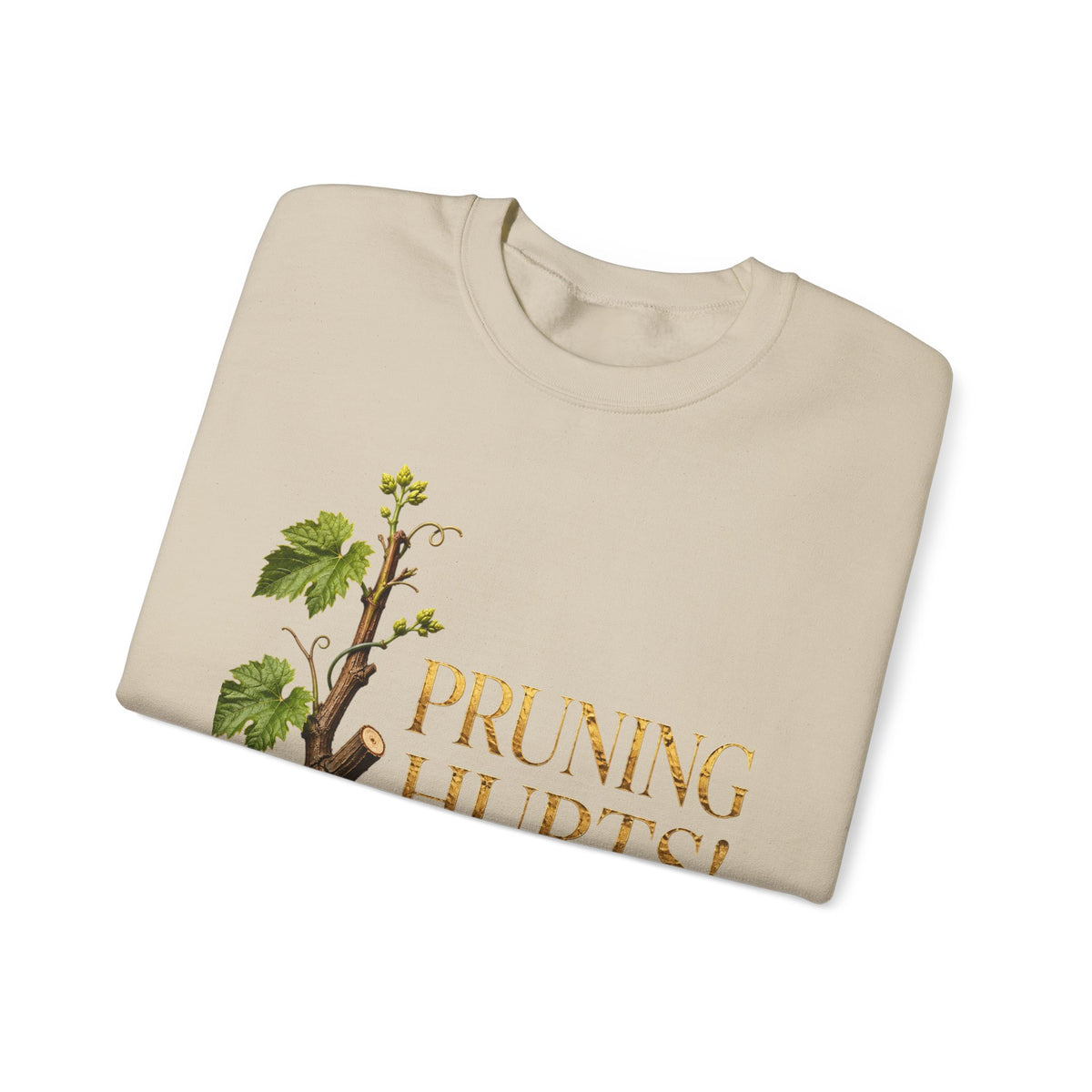 Pruning Hurts Crewneck Sweatshirt — Inspirational Vineyard Gardening Graphic