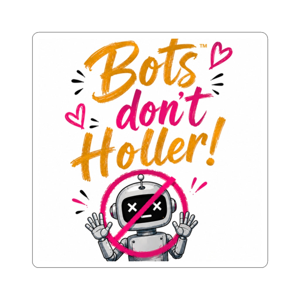 Bots Don't Holler! Kiss-Cut Sticker — Cute Anti-Bot Robot Decal