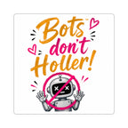 Bots Don't Holler! Kiss-Cut Sticker — Cute Anti-Bot Robot Decal