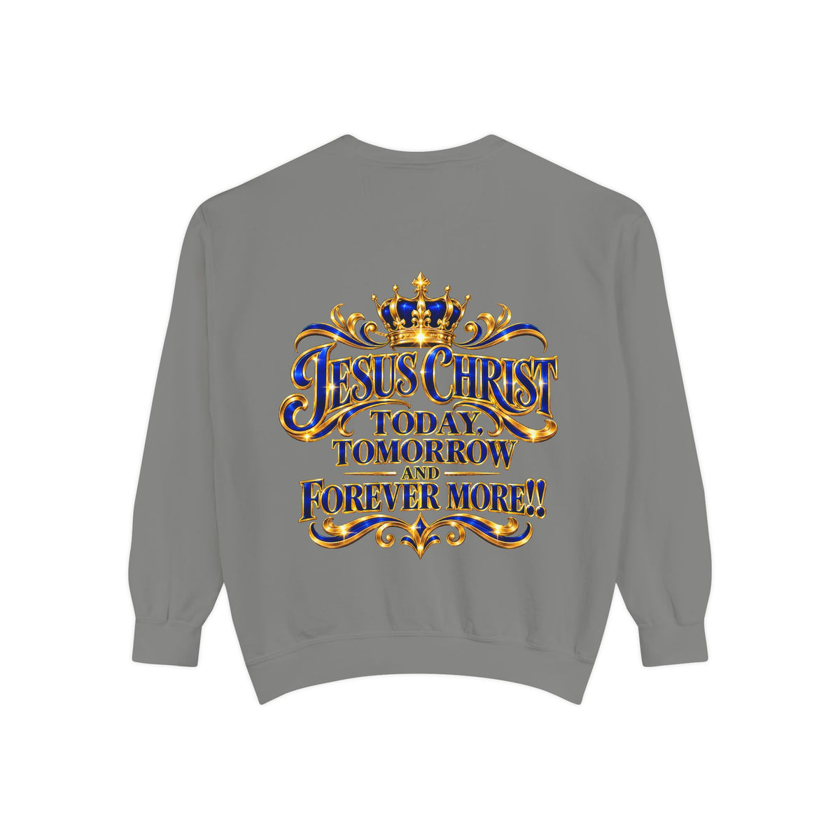 Religious Sweatshirt — “Jesus Christ Today, Tomorrow and Forever More” Crown Graphic