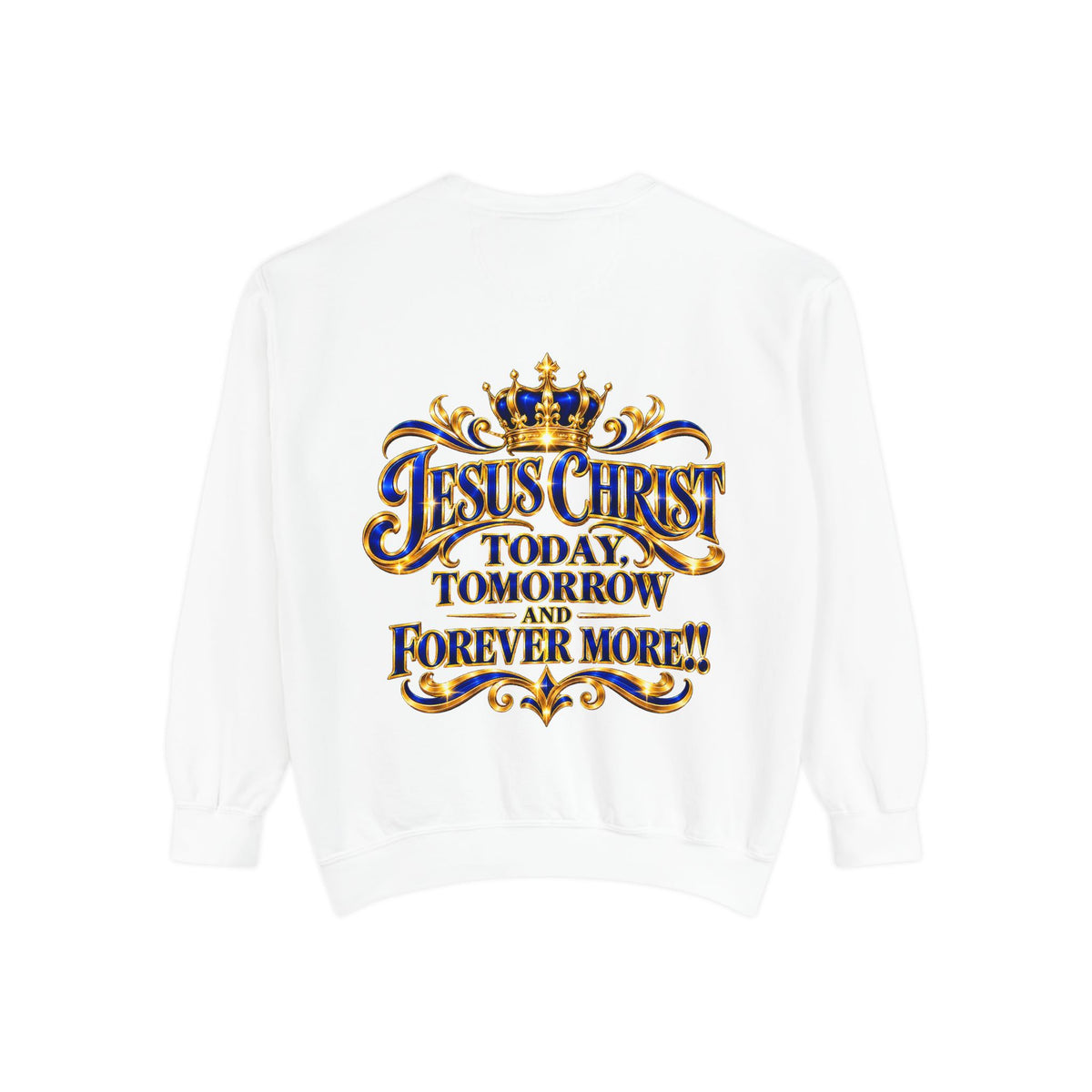 Religious Sweatshirt — “Jesus Christ Today, Tomorrow and Forever More” Crown Graphic