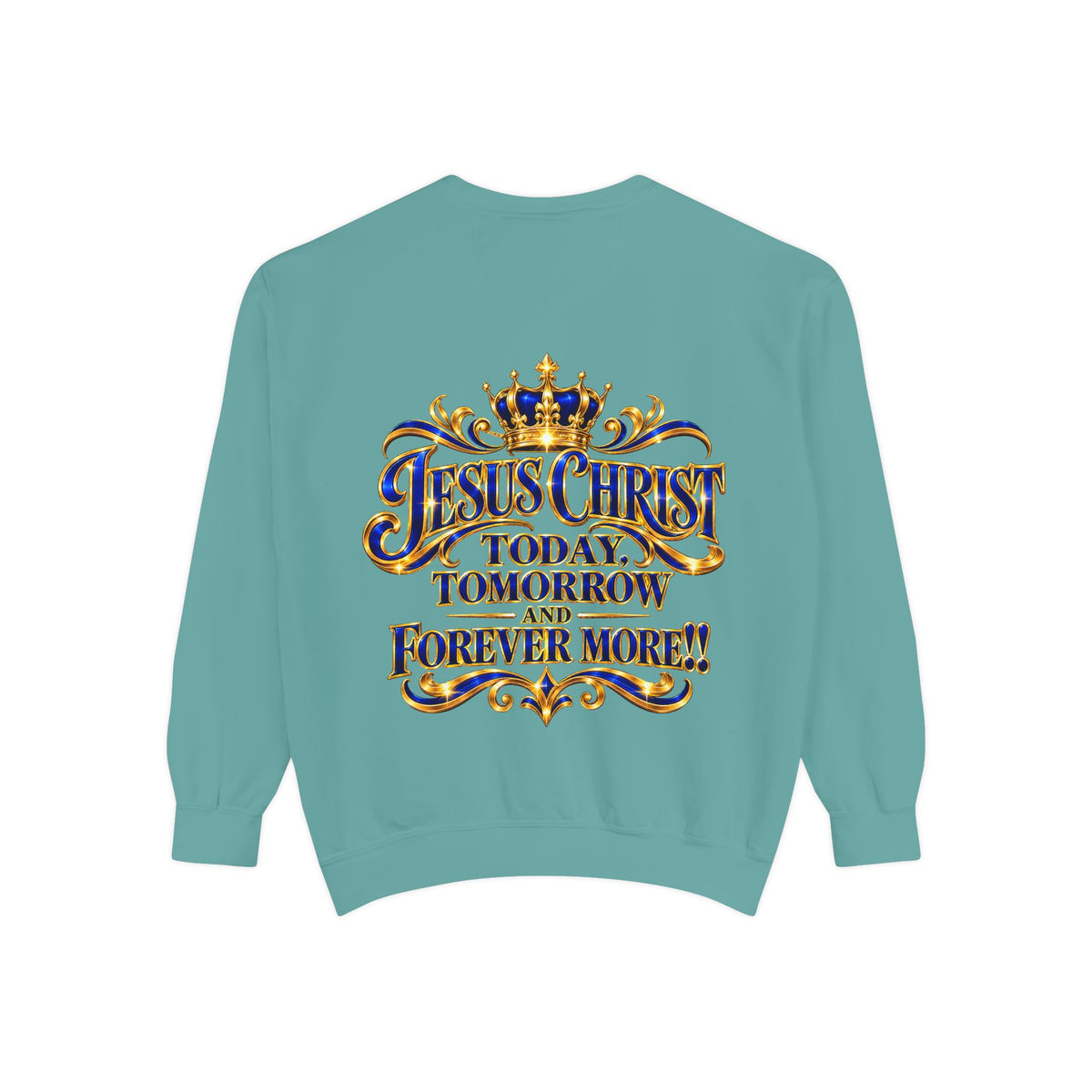Religious Sweatshirt — “Jesus Christ Today, Tomorrow and Forever More” Crown Graphic