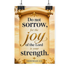 Religious Poster - "Do Not Sorrow, for the Joy of the Lord is Your Strength" (Nehemiah 8:10) rolled poster