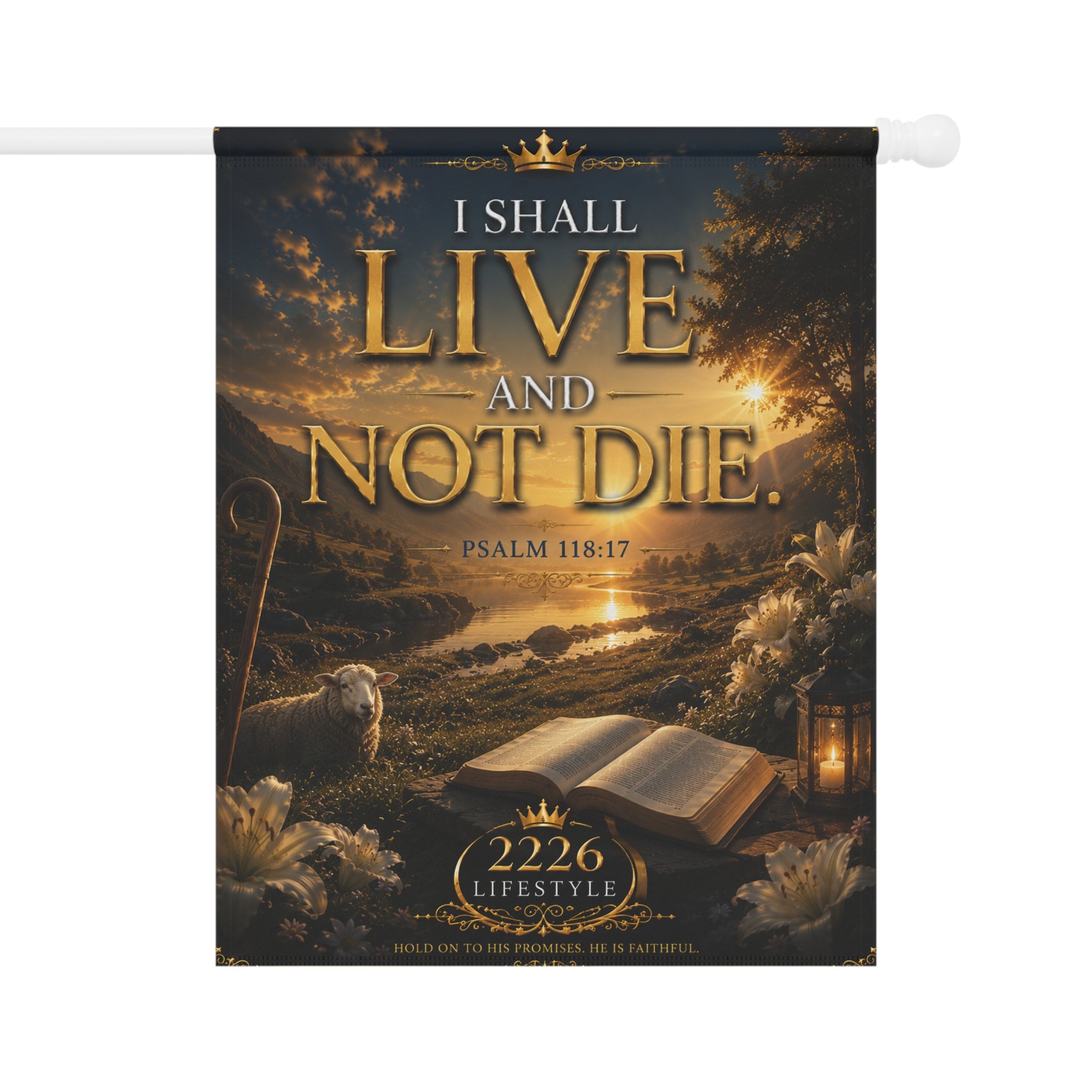Garden Flag — "I Shall Live and Not Die" Psalm 118:17 Inspirational Outdoor Banner