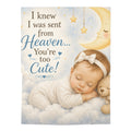 Swaddle Blanket - "I Knew I Was Sent From Heaven... You're Too Cute!" Newborn Baby Nursery Gift