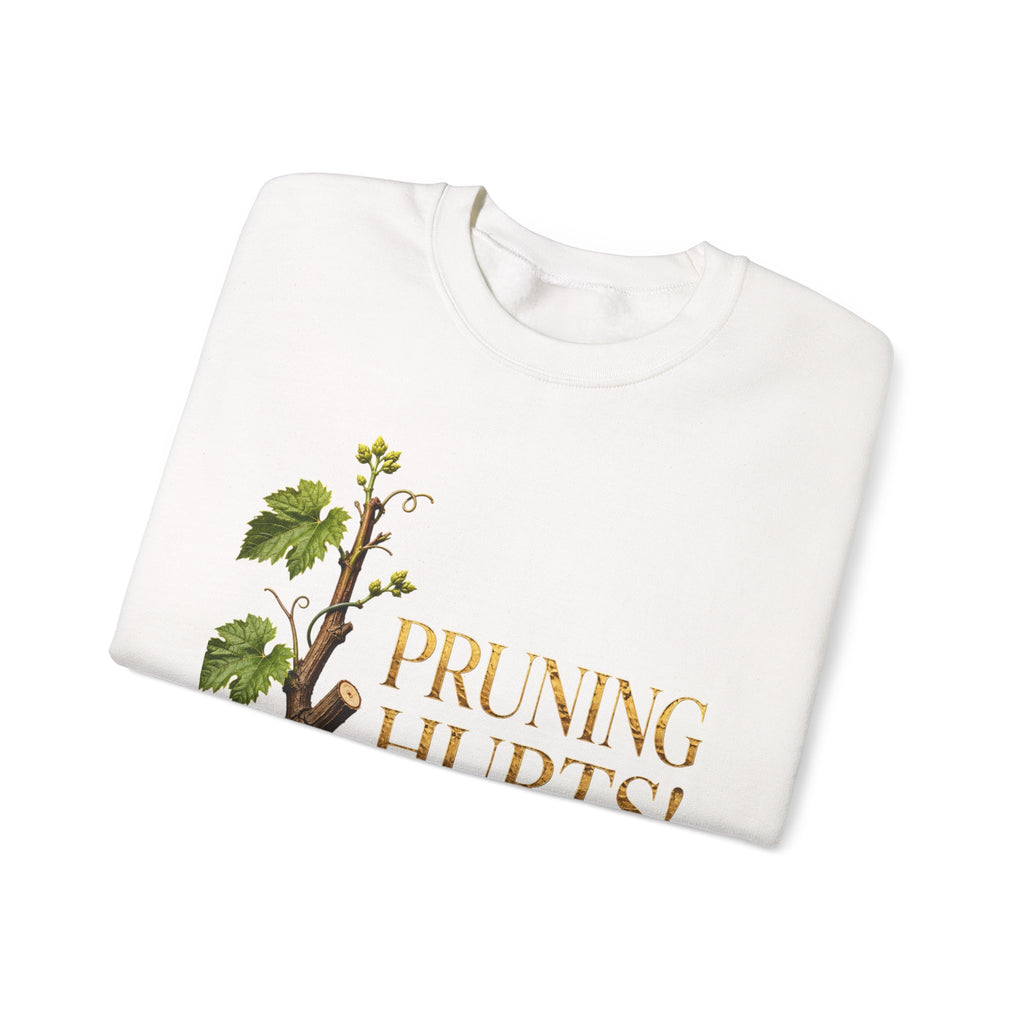 Pruning Hurts Crewneck Sweatshirt — Inspirational Vineyard Gardening Graphic