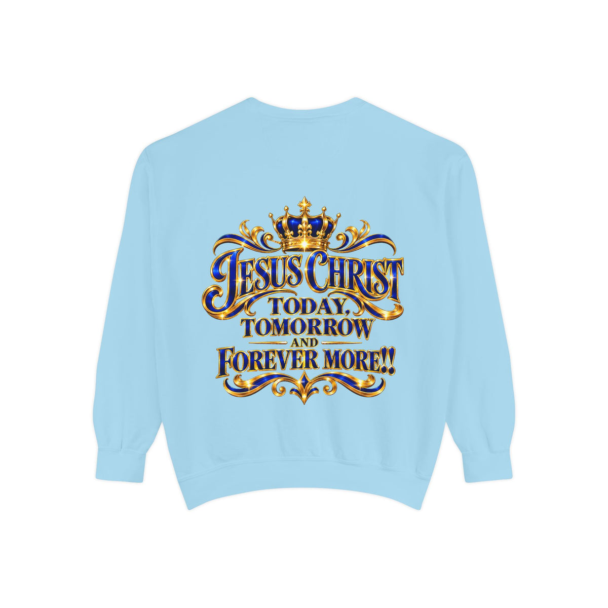 Religious Sweatshirt — “Jesus Christ Today, Tomorrow and Forever More” Crown Graphic