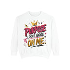 Purpose Looks Good On Me Sweatshirt — Built Right Graphic Pullover