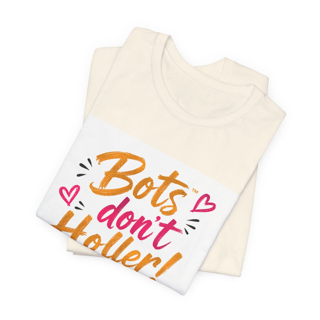 Bots Don't Holler! Graphic Tee — Funny Anti-Bot Design