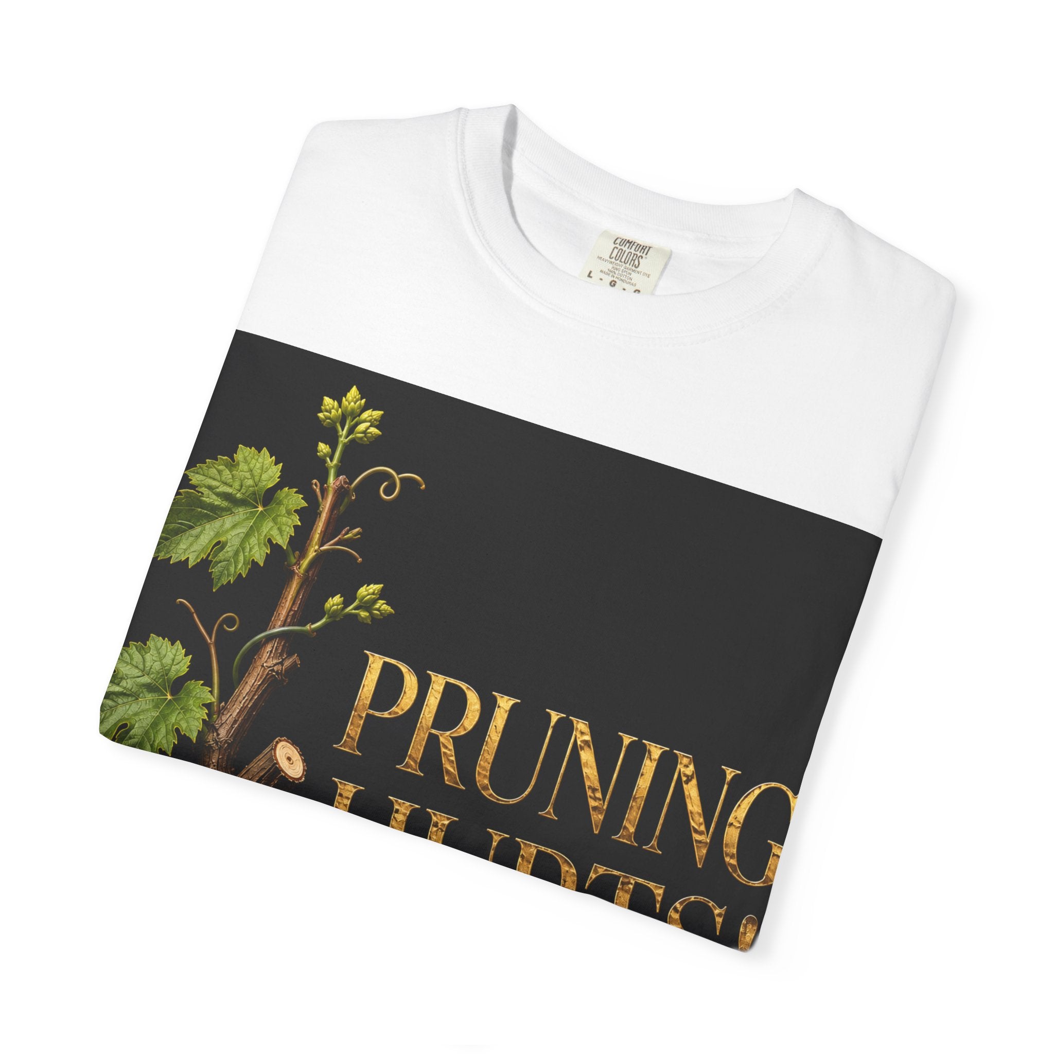 Pruning Hurts T-Shirt — Inspirational Christian Faith Tee (If God Is Pruning You, Don’t Lose Heart)